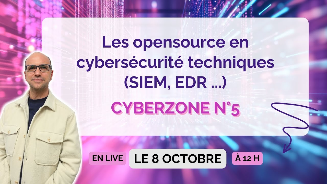 CyberZone N°5 - Les opensource en cybersécurité techniques (SIEM, EDR ...)