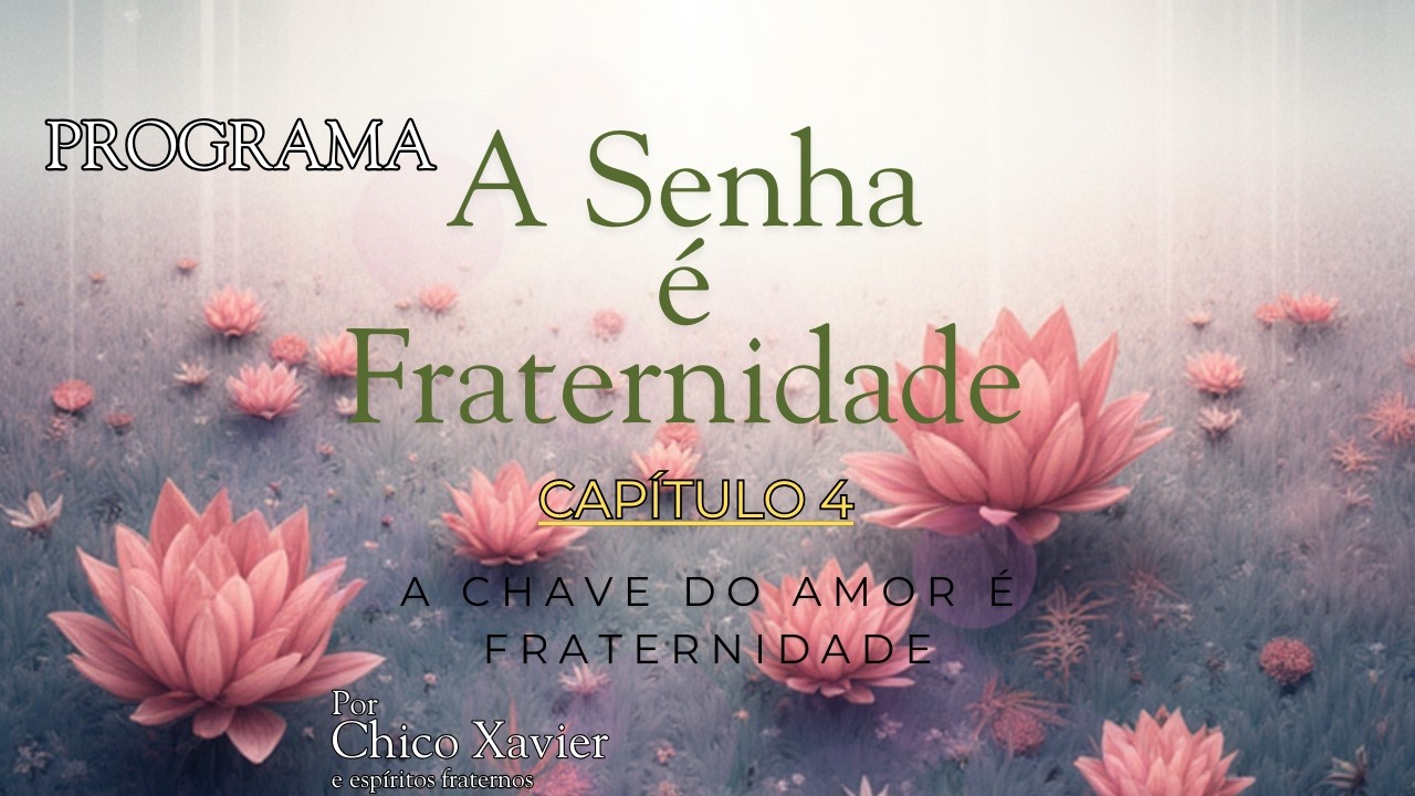 Programa A Senha é Fraternidade. Capítulo 4.