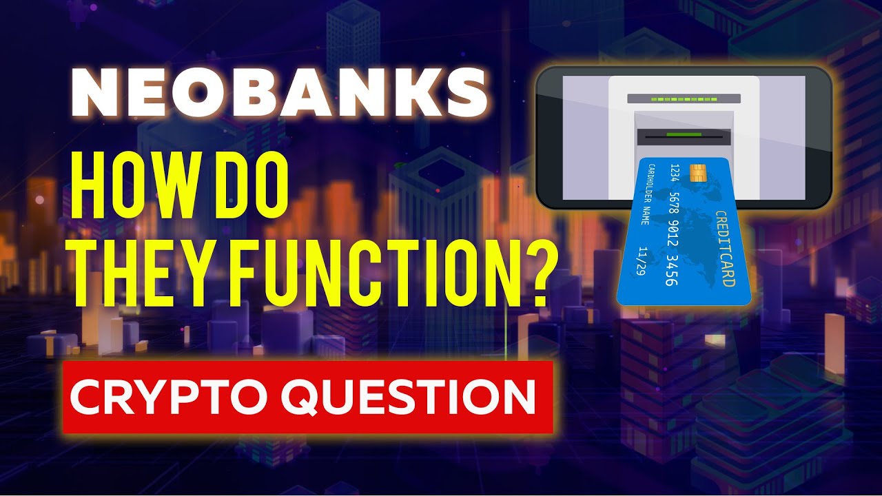 Neobanks and how they function | CRYPTO QUESTION