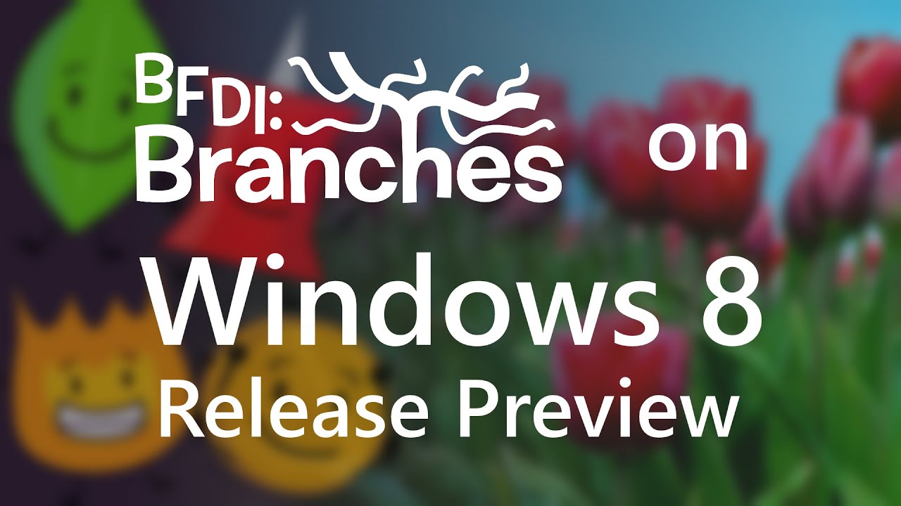 BFDI: Branches on Windows 8 Release Preview (Build 8400)