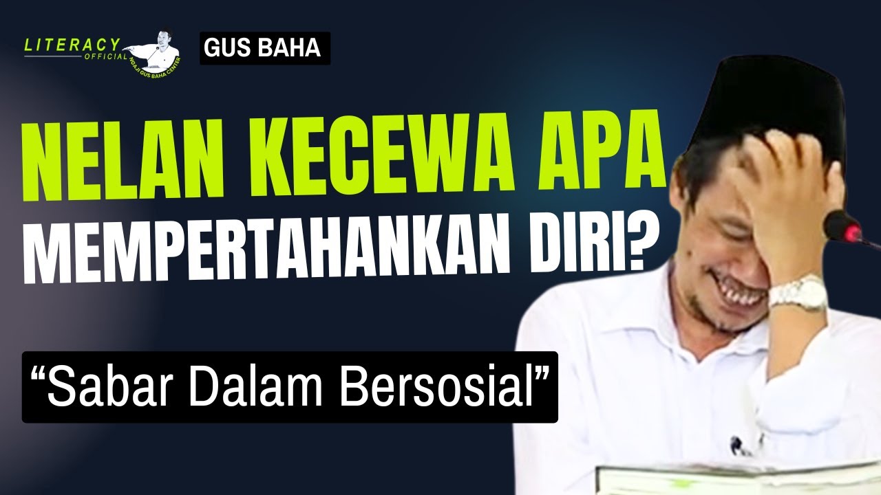 Gus Baha; Nelan Kecewa Apa Mempertahankan Harga Diri?