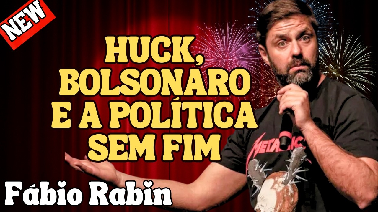 HUCK, BOLSONARO E OPERAÇÕES POLÍTICAS SEM FIM – FÁBIO RABIN COMÉDIA STAND UP