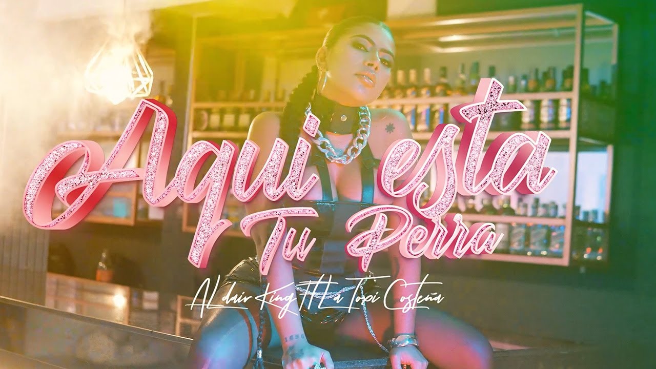 Aqui Est&aacute; Tu Perra  - La Toxi Coste&ntilde;a & Aldair King (Video oficial)