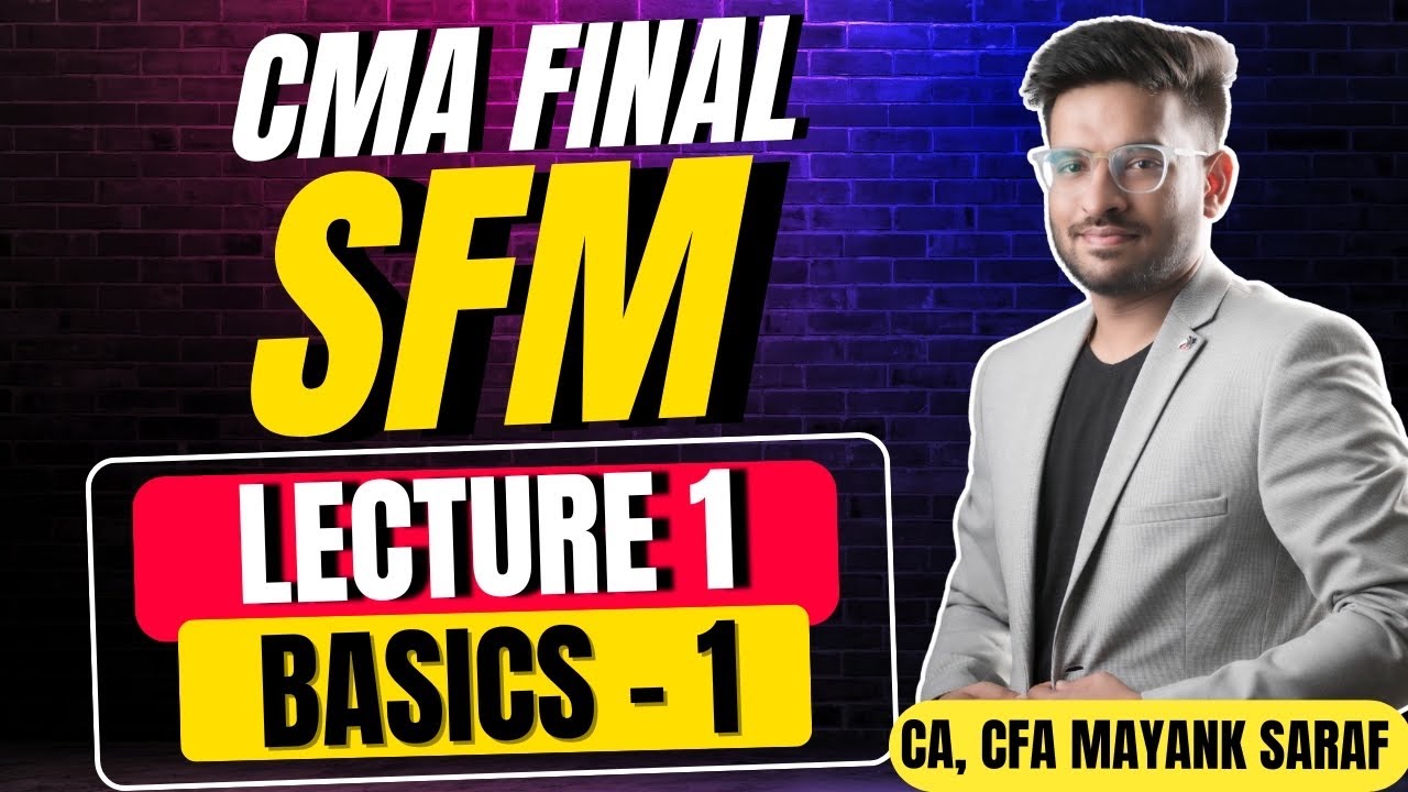 CMA Final SFM - Lecture 1 by Mayank Saraf (CA, CFA) - Basic Concepts (1/2) #camayanksaraf #cmafinals