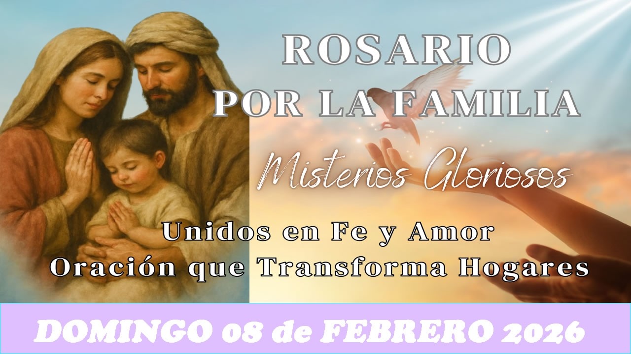🌸SANTO ROSARIO POR LA FAMILIA,UNIDOS EN FE Y AMOR, DOMINGO 08 DE FEBRERO 2026 🌸