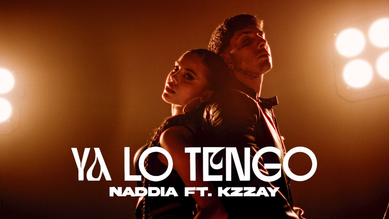 Naddia - Ya Lo Tengo  ft. Kzzay  (Official Video)