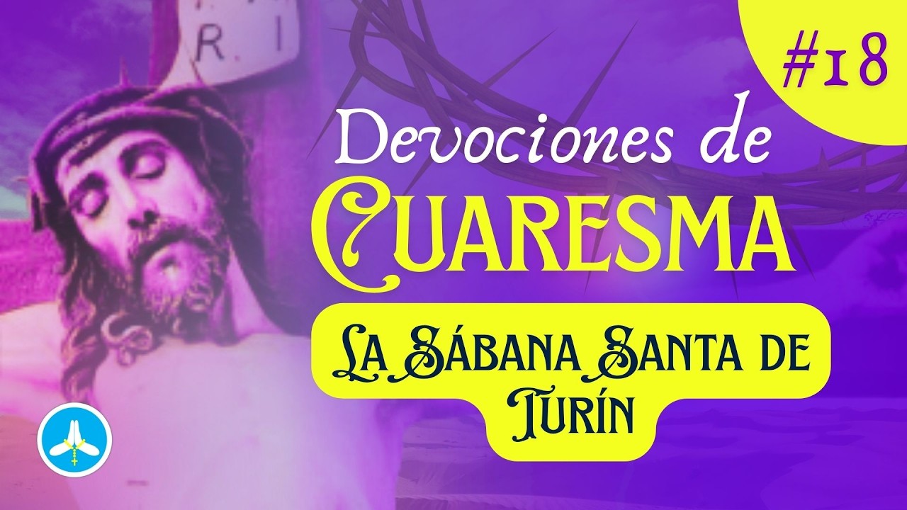 Sábana Santa de Turín: Lo que la ciencia NO puede explicar  | Cuaresma Día 18
