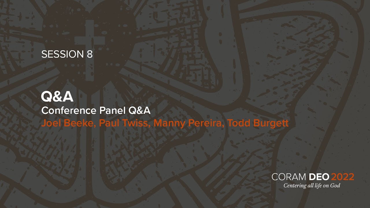 Session 08 | Q&A | Joel Beeke, Paul Twiss, Manny Pereira, Todd Burgett