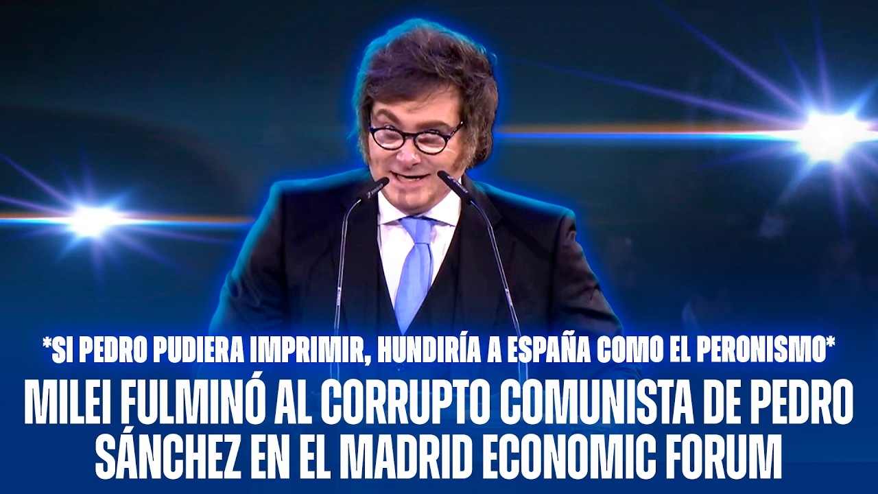 MILEI FULMINÓ AL CORRUPTO COMUNISTA DE PEDRO SÁNCHEZ EN EL MADRID ECONOMIC FORUM