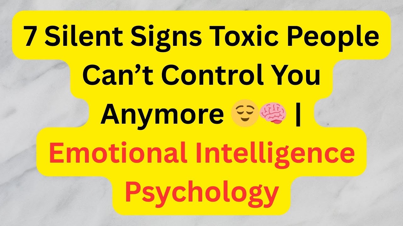 7 SILENT SIGNS TOXIC PEOPLE CAN’T CONTROL YOU ANYMORE  �🧠 || EMOTIONAL INTELLIGENCE PSYCHOLOGY