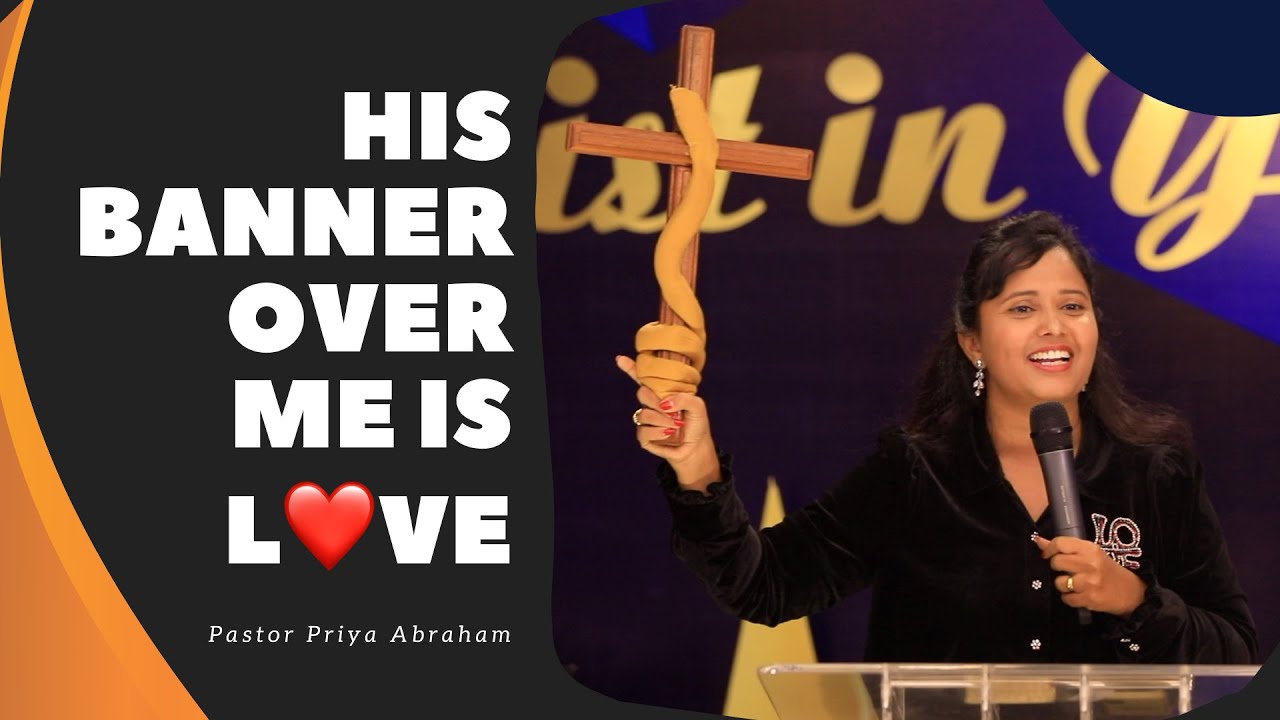 HIS banner over me is LOVE(Full Msg) | Pastor Priya Abraham | 12th Sep 2021