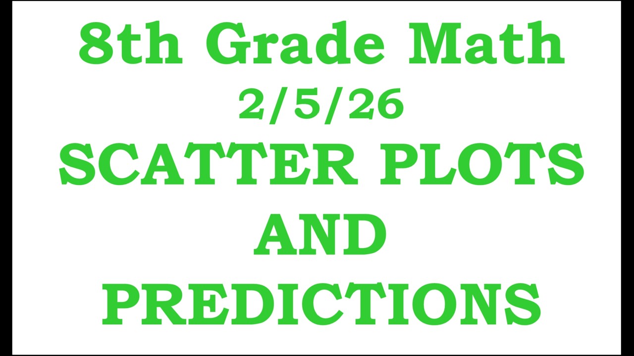 8th Grade Math Cluster H Day 2: Scatter Plots and Predictions     2/5/26