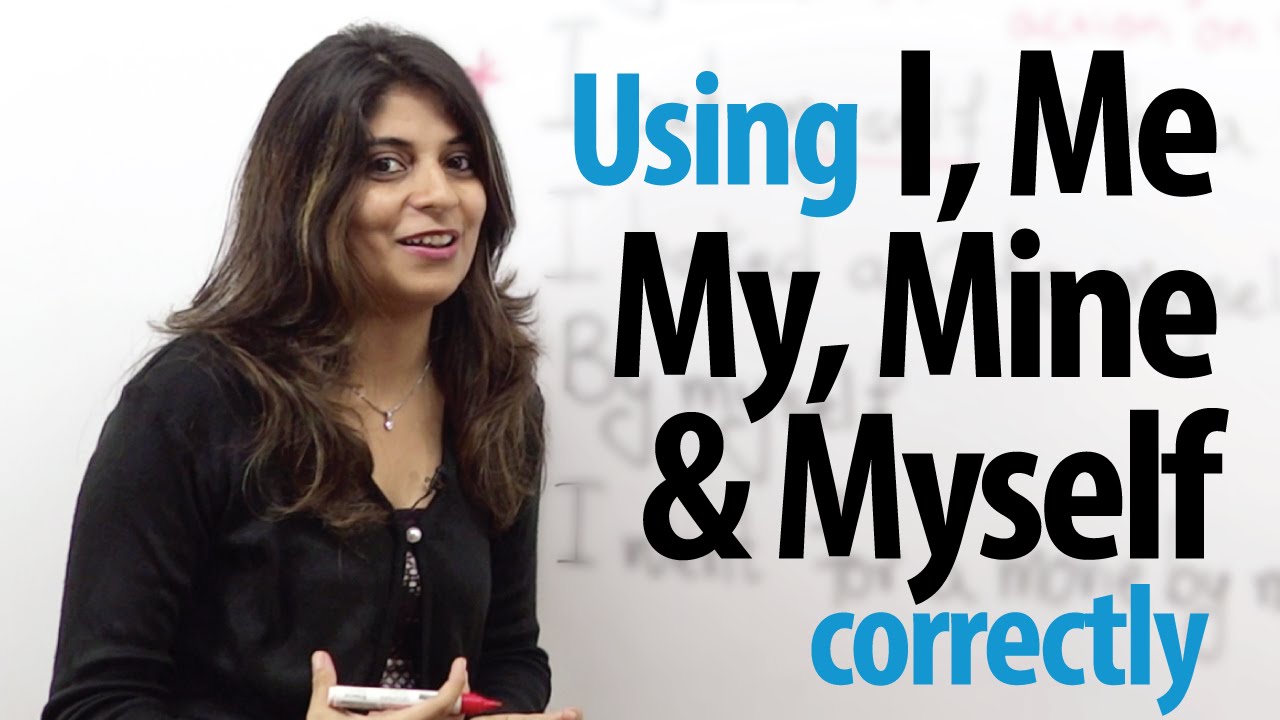 Using   I, me, my, mine, and myself correctly – English Grammar Lesson