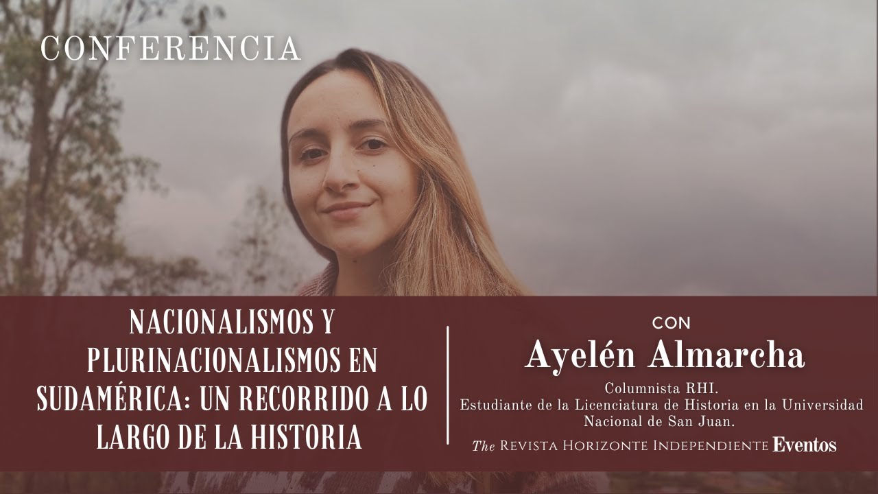 Nacionalismos y Plurinacionalismos en Sudamérica | Ayelén Almarcha | Conferencia RHI