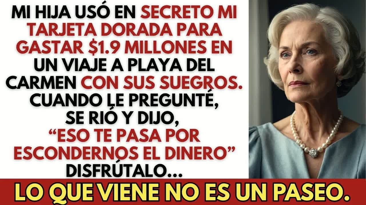 Mi hija gastó $1 9 millones en mi tarjeta dorada para un viaje a Playa del Carmen, pero al volve