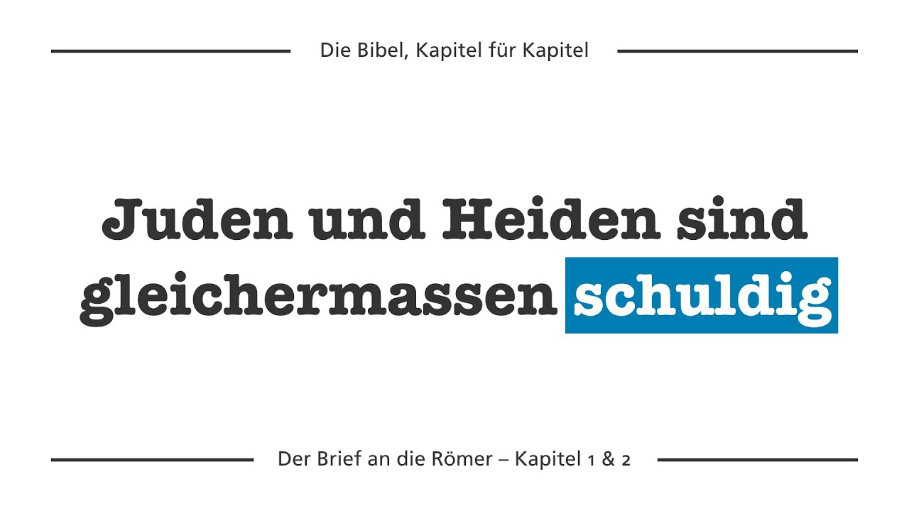 Römer 1 & 2 – Der Mensch ist schuldig vor Gott!
