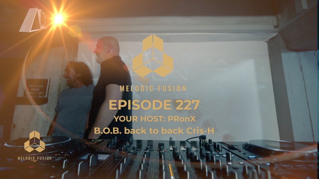Melodic Fusion episode 227: B.O.B. back to back Cris-H