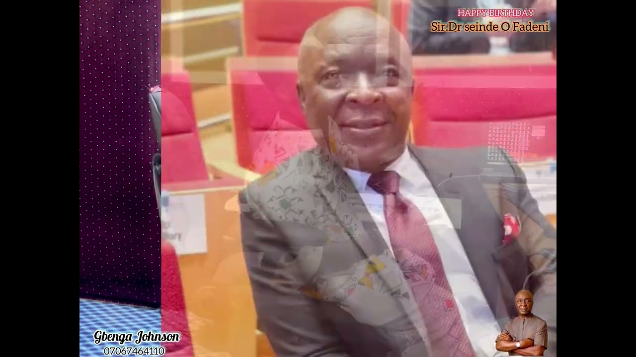 HAPPY BIRTHDAY TO SIR DR SEINDE OLADAPO FADENI