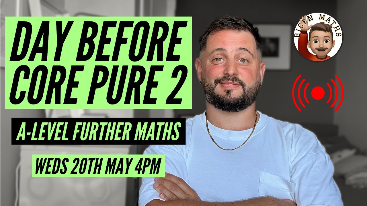 The Day Before Core Pure 2 livestream 📝 [Bicen Maths Live 📹] Weds 20th May, 4pm