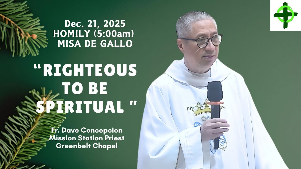 RIGHTEOUS TO BE SPIRITUAL - Homily by Fr. Dave Concepcion on Dec. 21, 2025