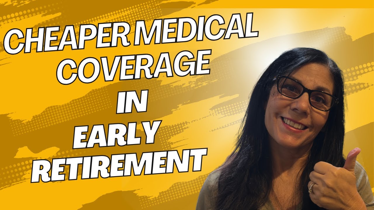 How to get cheaper medical coverage in Early Retirement