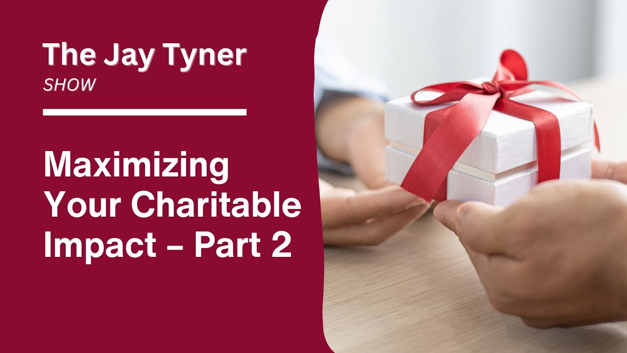 Maximizing Your Charitable Impact - Part 2