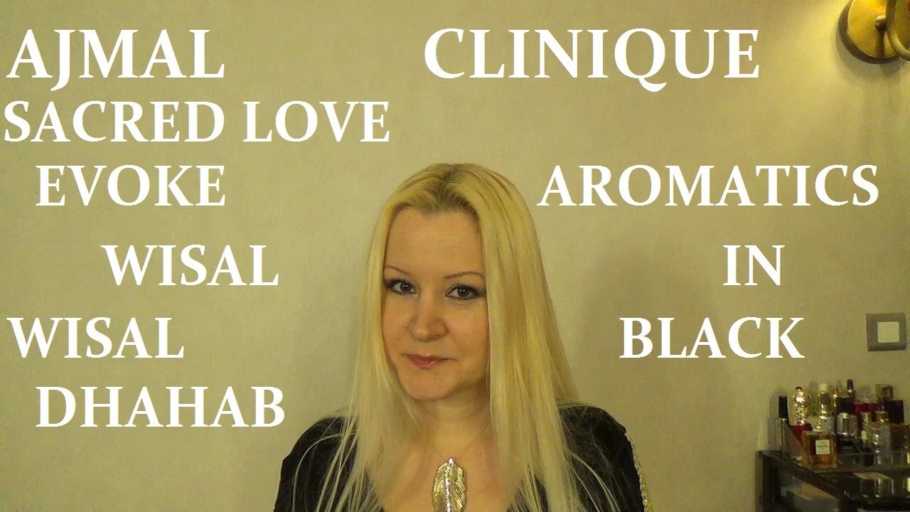 Парфюмерные новинки: Ajmal - Sacred Love, Evoke, Wisal, Wisal Dhahab, Clinique - Aromatics in Black