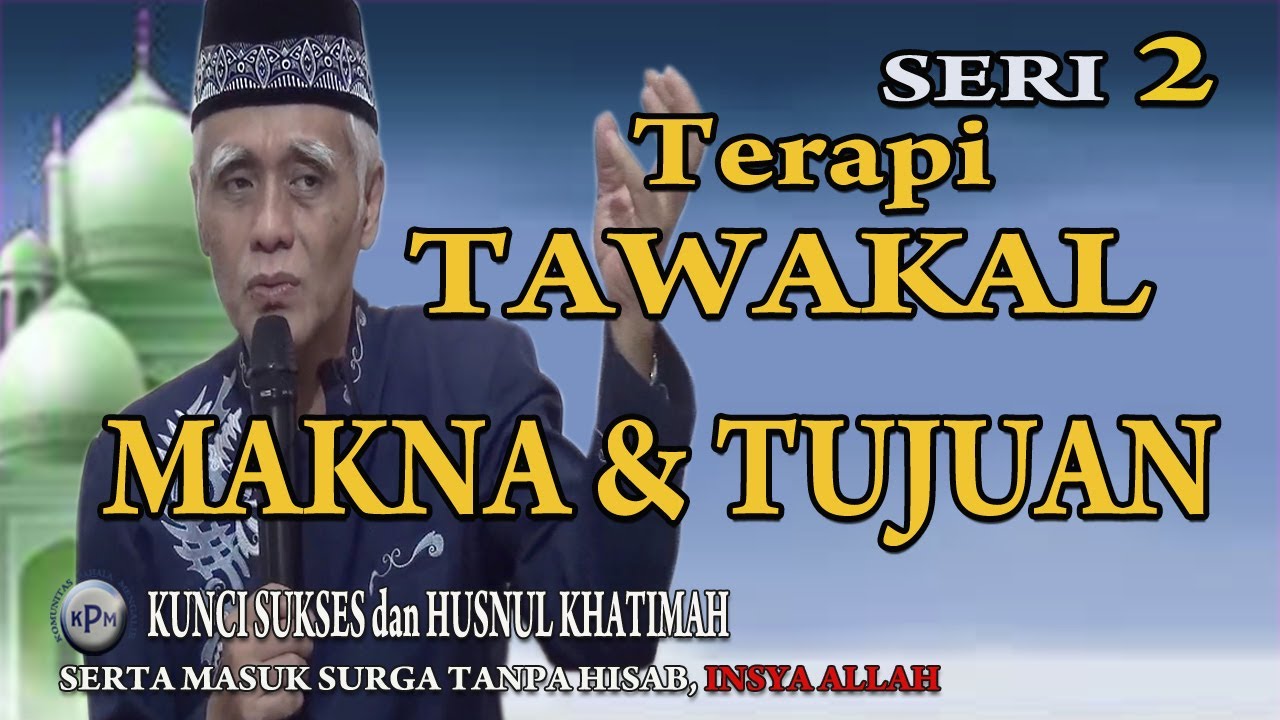 MAKNA dan TUJUAN TERAPI TAWAKAL BAGI KITA ADALAH MEMPERBAIKI AKHLAK seri 2