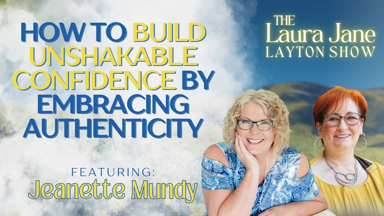 How to Build Unshakable Confidence by Embracing Authenticity with Jeanette Mundy