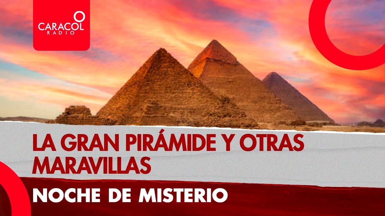 Noche de misterio: la gran pirámide y otras maravillas | Caracol Radio