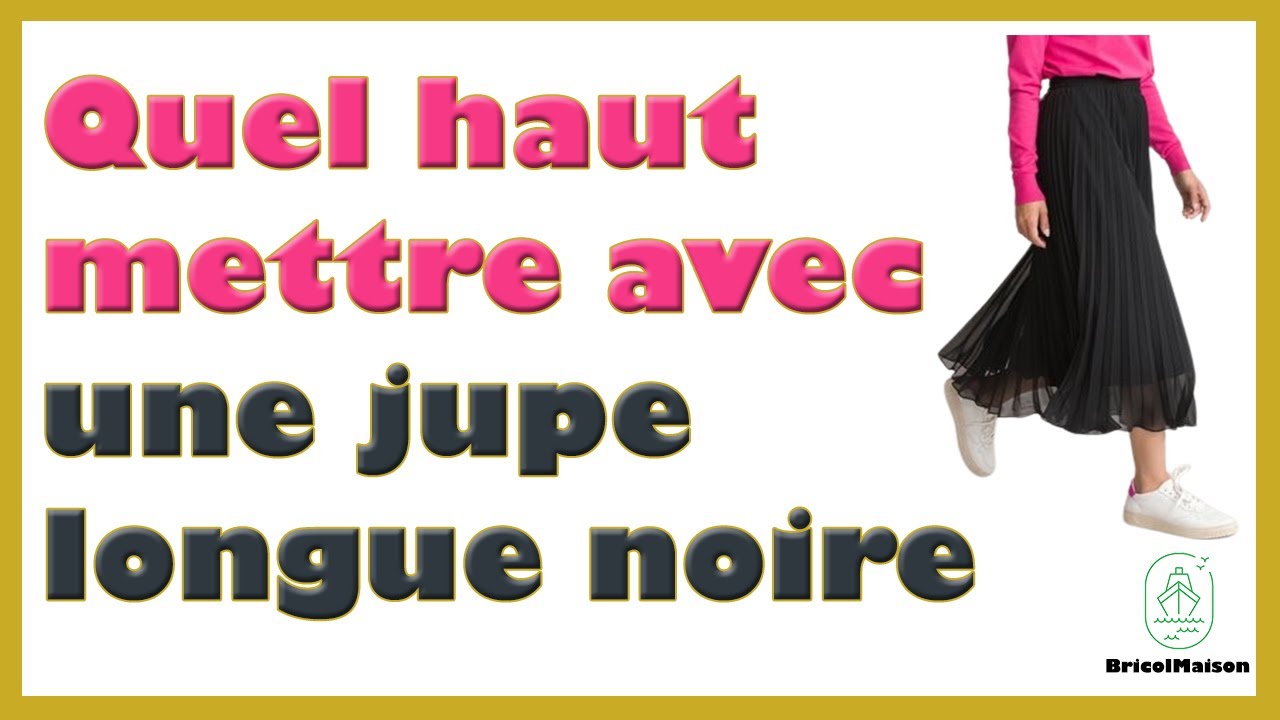Quel haut mettre avec une jupe longue noire