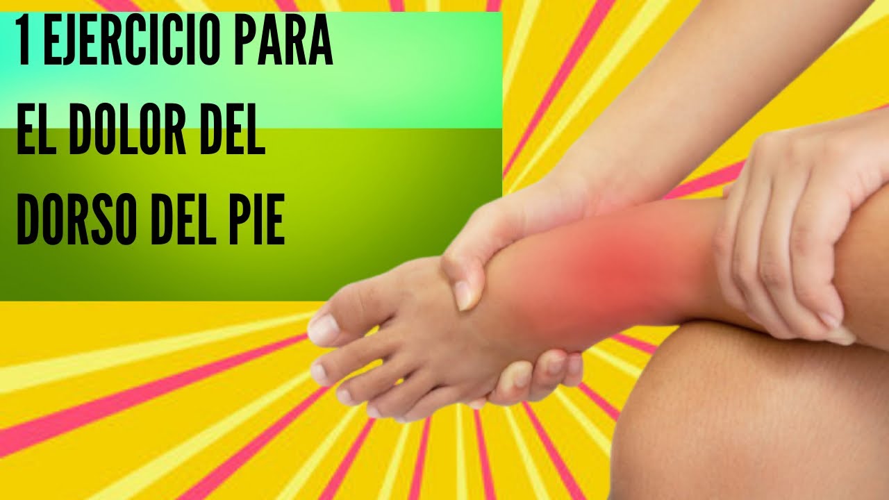 C&oacute;mo quitar el dolor de la parte de arriba del pie/dolor en dorso del pie ejercicios