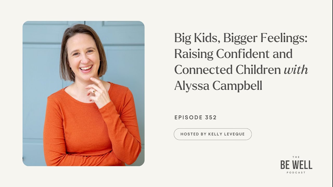 Big Kids, Bigger Feelings: Raising Confident and Connected Children | Alyssa Campbell