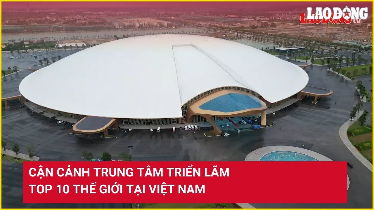 Cận cảnh trung tâm triển lãm Top 10 thế giới tại Việt Nam | Báo Lao Động
