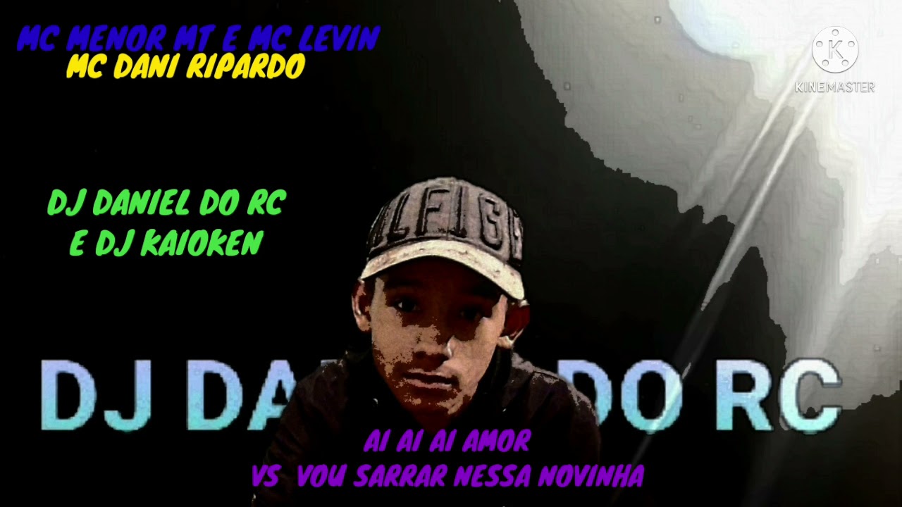 MCs MENOR MT LEVIN E DANI RIPARDO AI AI AI AMOR VS VOU SARRAR NESSA  ( DJsDANIEL DO RC E KAIOKEN)