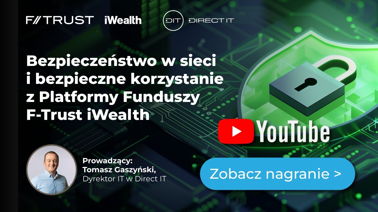 Bezpieczeństwo w sieci i bezpieczne korzystanie z Platformy Funduszy F-Trust iWealth. Zapis webinaru