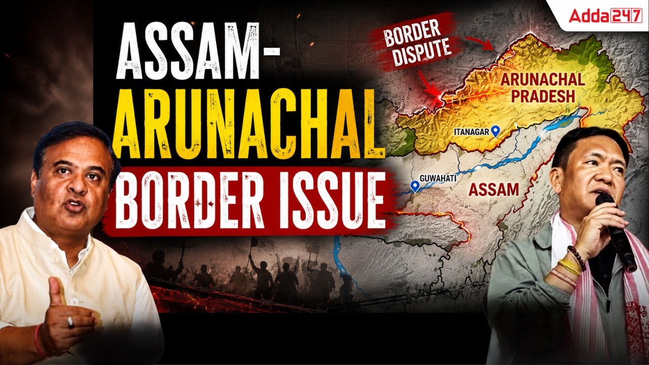 Assam&ndash;Arunachal Border Dispute | Complete History, Causes & Map Explained | APSC