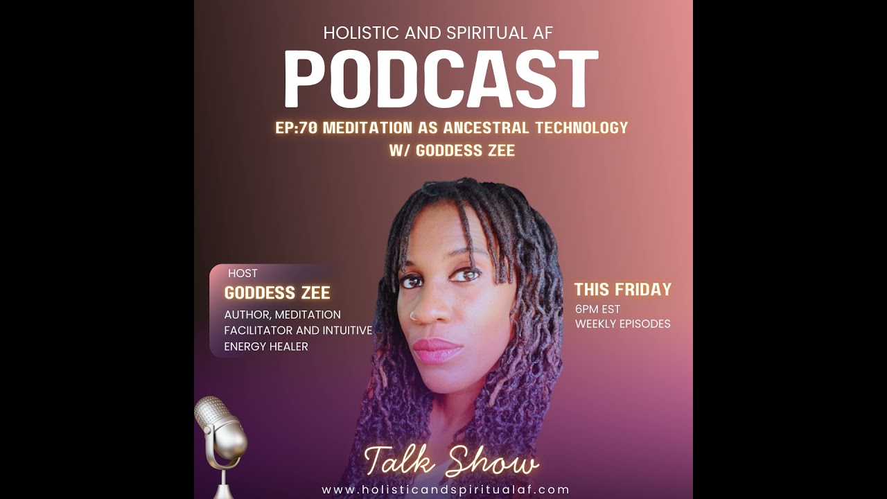 Ep: 70 Meditation As Ancestral Technology w/ Goddess Zee