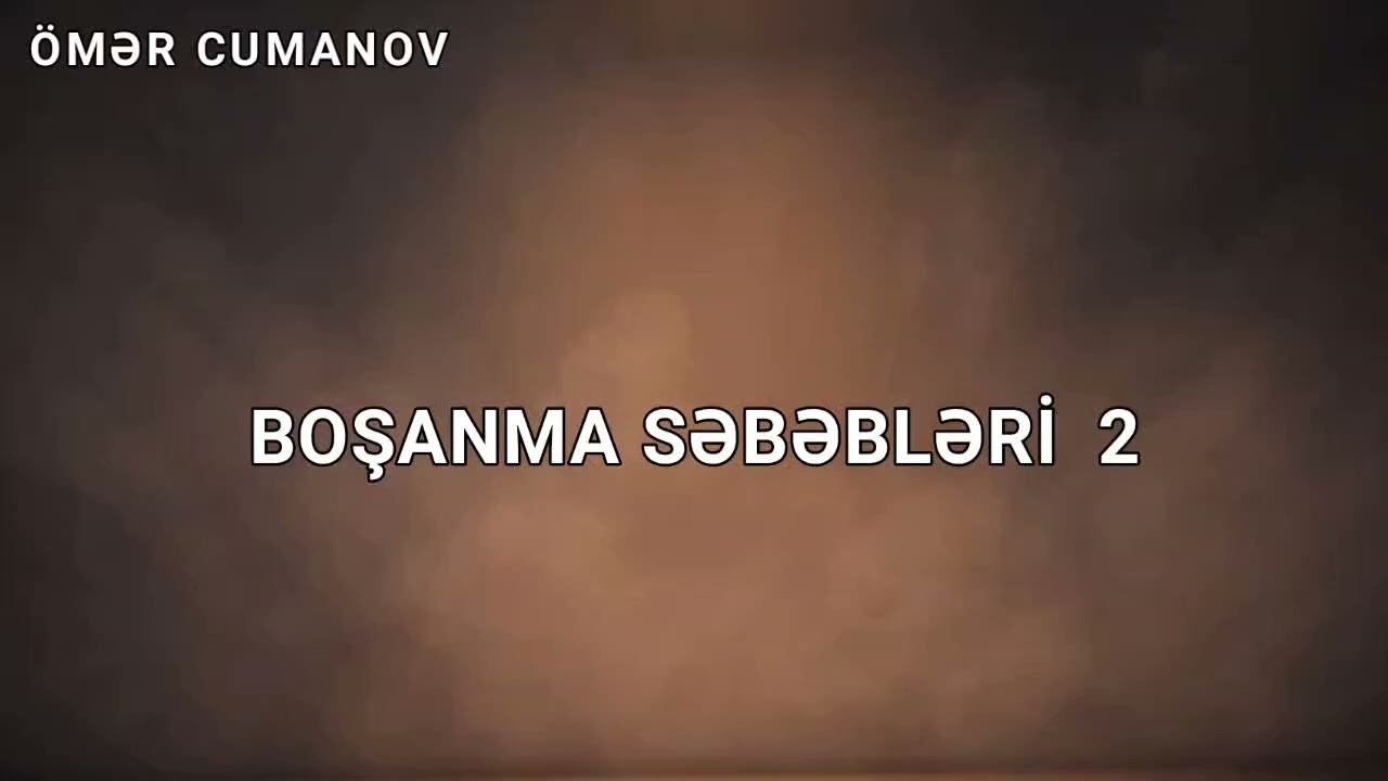Boşanma səbəbləri - 2 (08.07.24)Ömər Cumanov