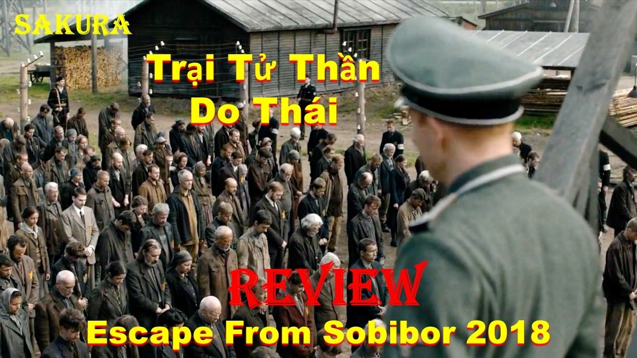 REVIEW PHIM 470 NGƯỜI DO TH&Aacute;I VƯỢT NGỤC KHỎI TRẠI TỬ THẦN SOBIBOR || SAKURA REVIEW