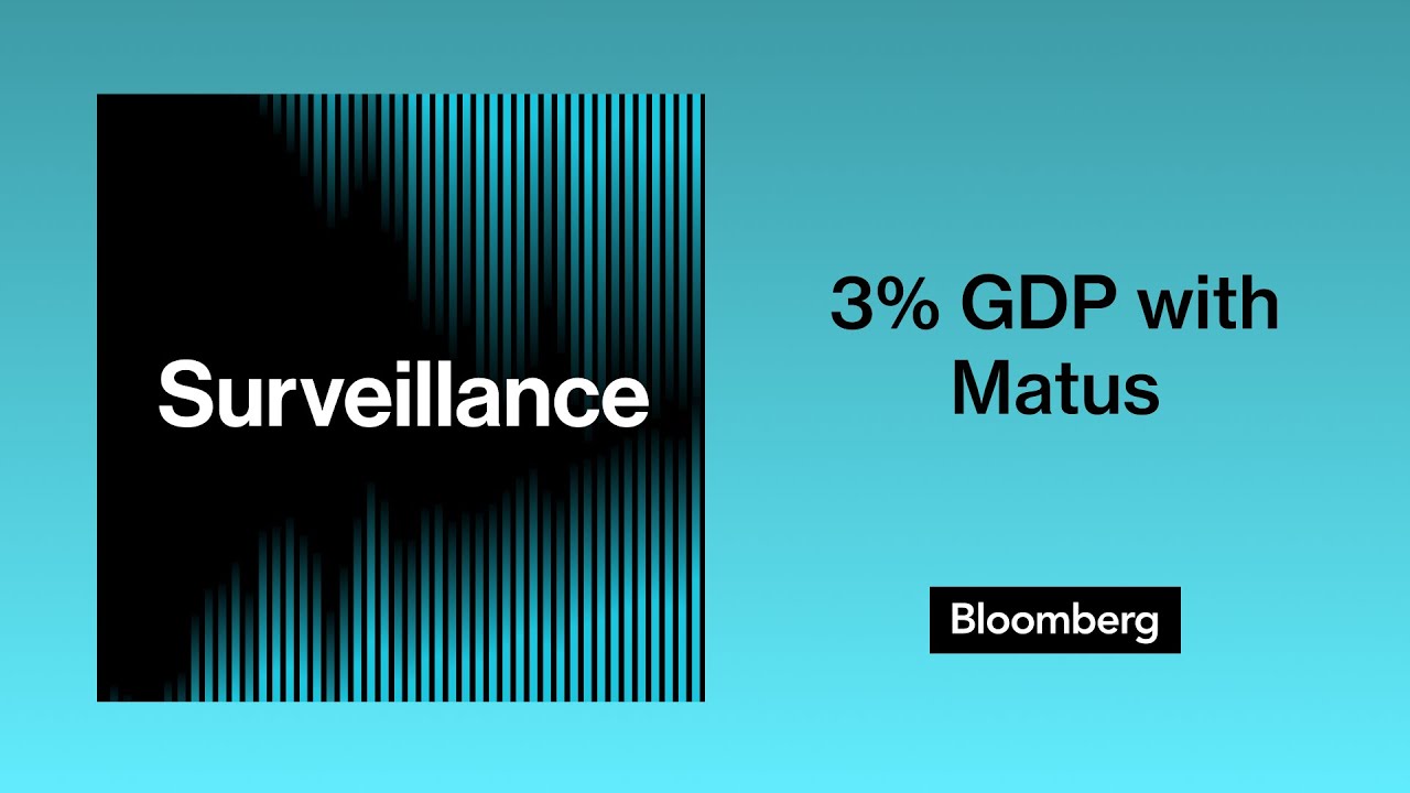 Surveillance: 3% GDP with Matus | Bloomberg Podcasts