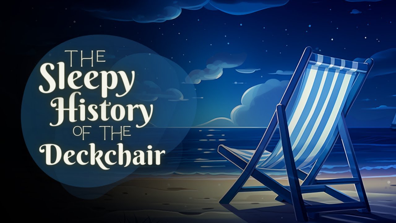 💤 A Relaxing Sleepy Story 😴The Sleepy History of the Deckchair - Bedtime Story for Grown Ups