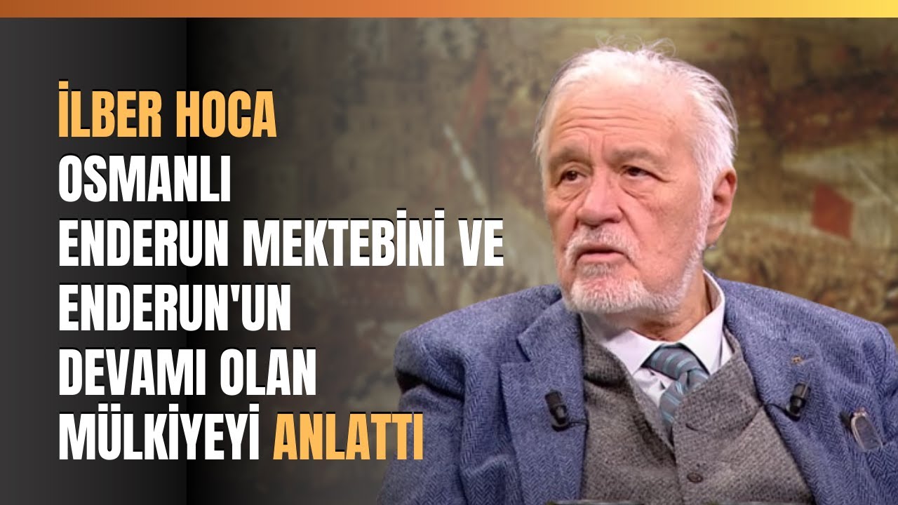 İlber Hoca Osmanlı Enderun Mektebini Ve Enderun'un Devamı Olan M&uuml;lkiyeyi Anlattı