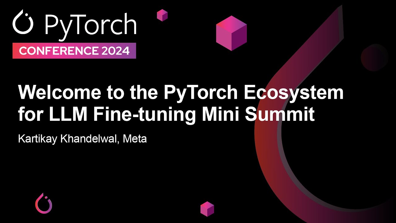 Welcome to the PyTorch Ecosystem for LLM Fine-tuning Mini Summit - Kartikay Khandelwal, Meta