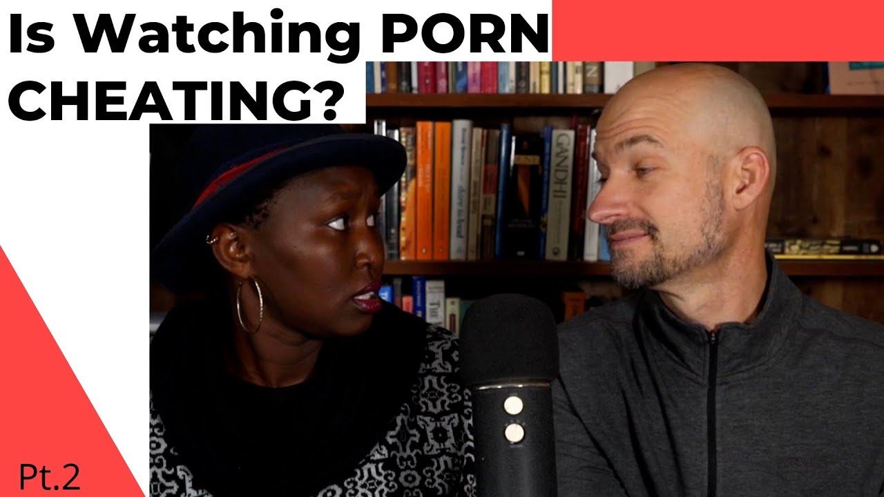 Is Watching Porn Cheating | Ep42 Pt2 | The Interracial Couple Podcast