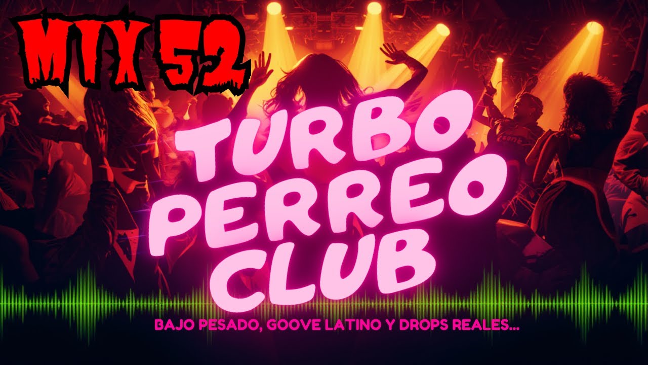 MIX 52 - TURBO PERREO CLUB | Bajo Pesado, Groove Latino y Drops Reales