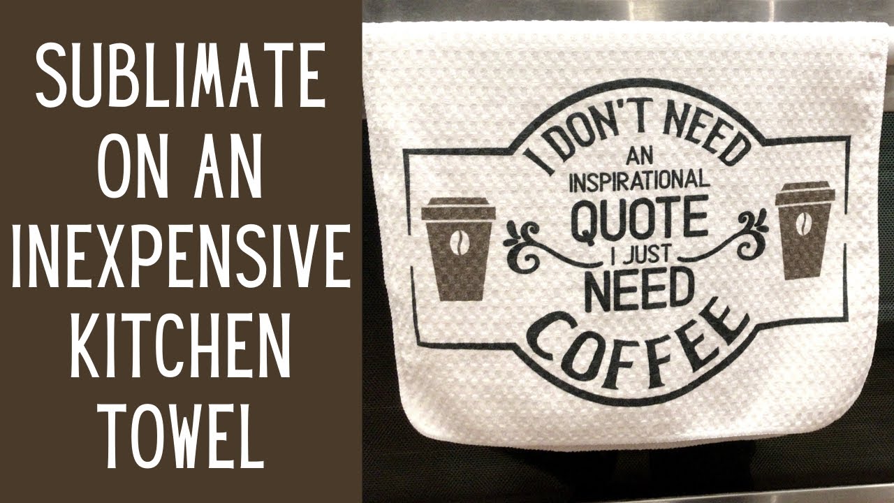 Sublimating on a Kitchen Towel