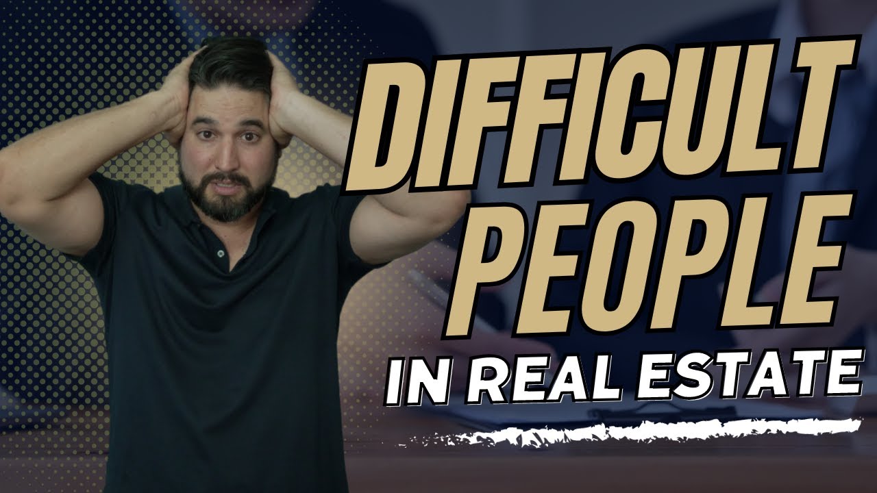 Secrets to Dealing with Difficult People in Real Estate