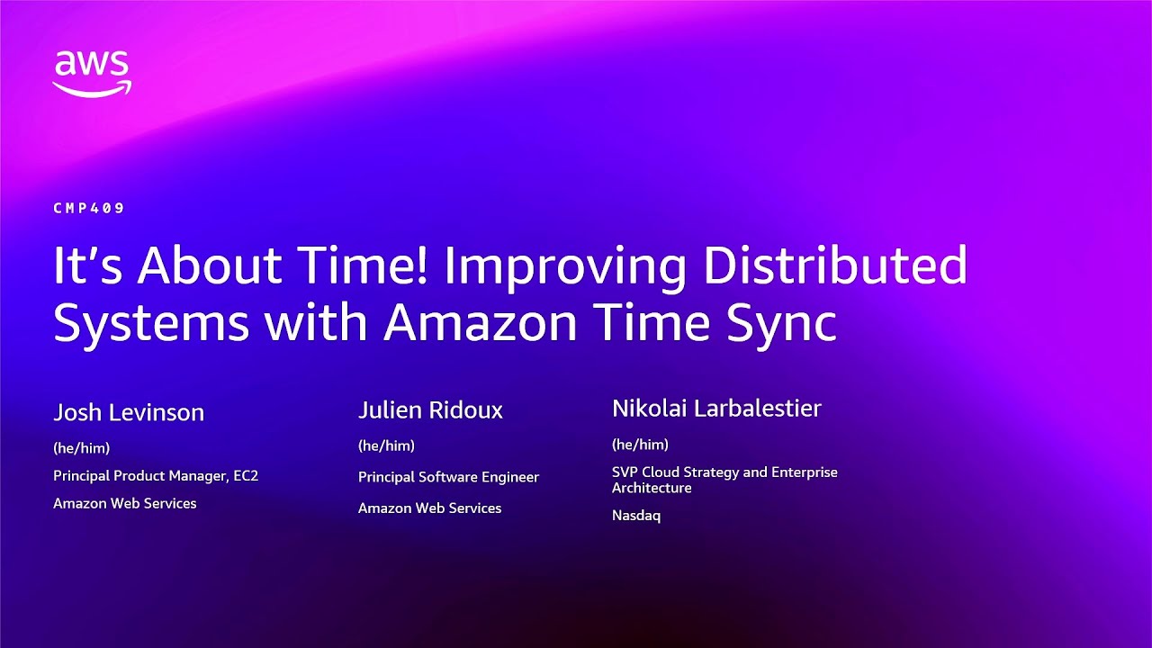 AWS re:Invent 2025 - It's About Time! Improving Distributed Systems with Amazon Time Sync (CMP409)