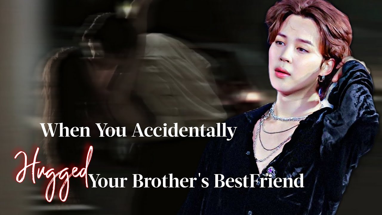 When You Accidentally Hugged Your Brother's Best Friend | Jimin FF | PJM Oneshot